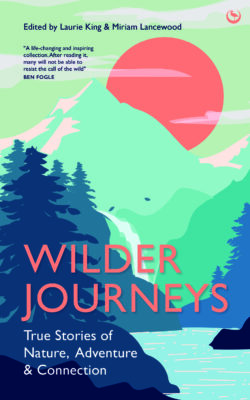 Wilder Journeys: True Stories of Nature, Adventure and Connection