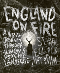 SIGNED COPY England on Fire: A Visual Journey through Albion’s Psychic Landscape